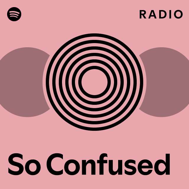 So Confused Radio - Playlist By Spotify | Spotify