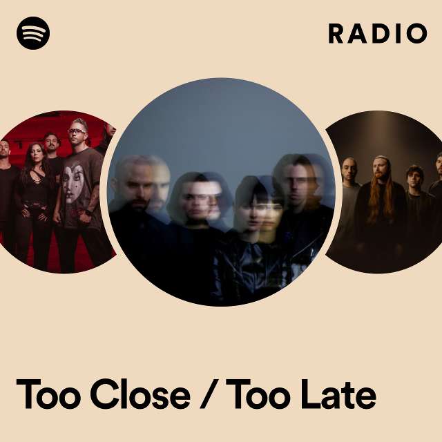 Too Close / Too Late Radio