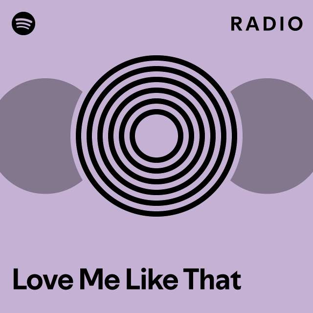 Love Me Like That Radio - playlist by Spotify | Spotify