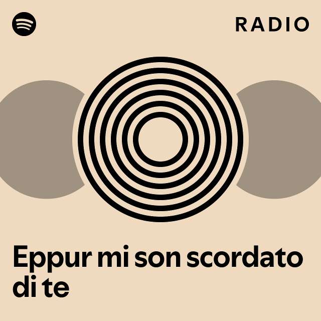 Eppur mi son scordato di te Radio playlist by Spotify Spotify