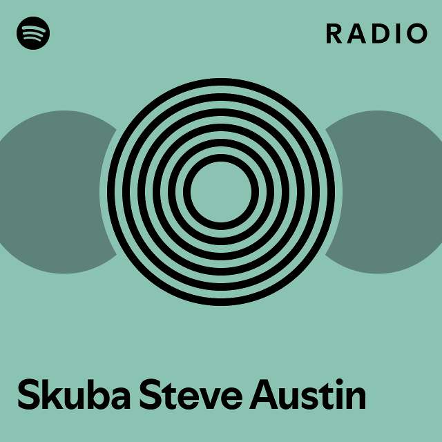 Skuba steve austin radio playlist by spotify spotify