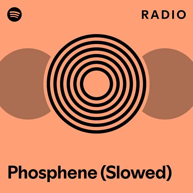 Phosphene (Slowed) Radio playlist by Spotify Spotify