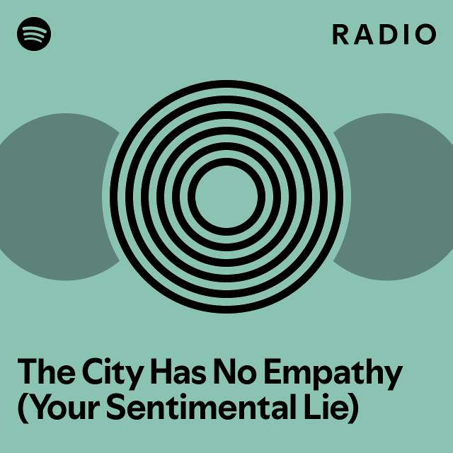 The City Has No Empathy (Your Sentimental Lie) Radio playlist by