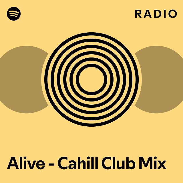 Alive - Cahill Club Mix Radio - Playlist By Spotify | Spotify