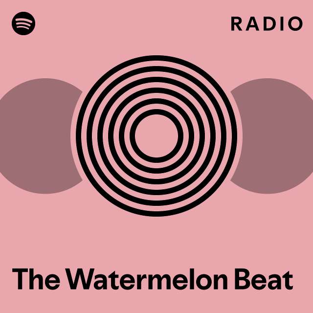 The Watermelon Beat Radio Playlist By Spotify Spotify