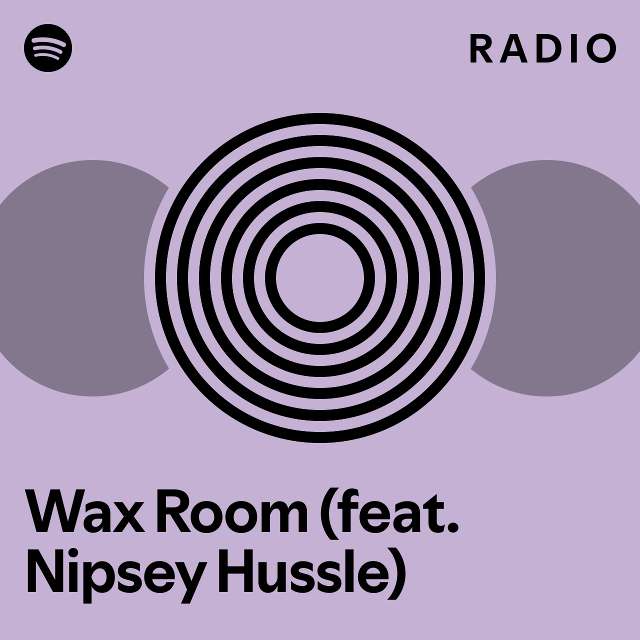 Wax Room (feat. Nipsey Hussle) Radio playlist by Spotify Spotify