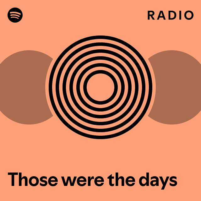 Those were the days radio playlist by spotify spotify