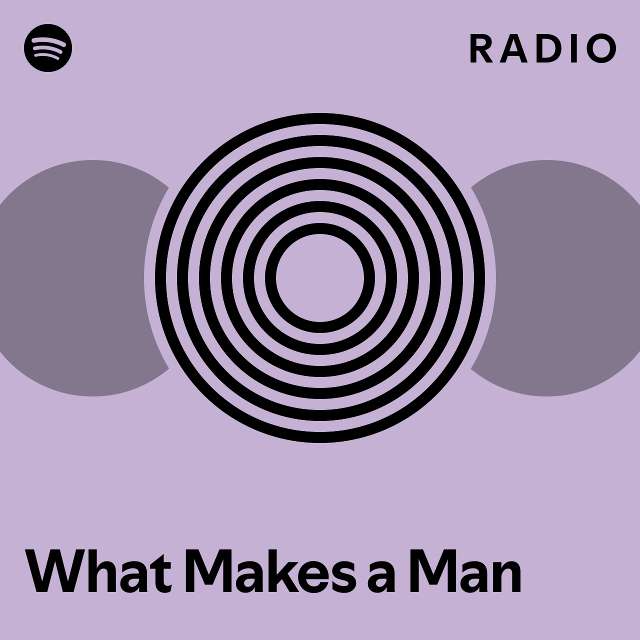 What Makes a Man Radio - playlist by Spotify | Spotify