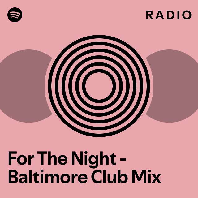 For the night baltimore club mix radio playlist by spotify spotify