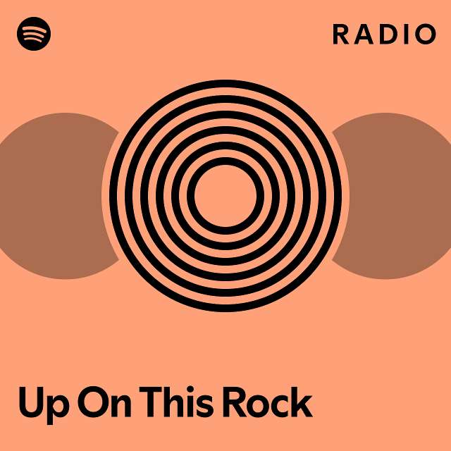 Up On This Rock Radio Playlist By Spotify Spotify