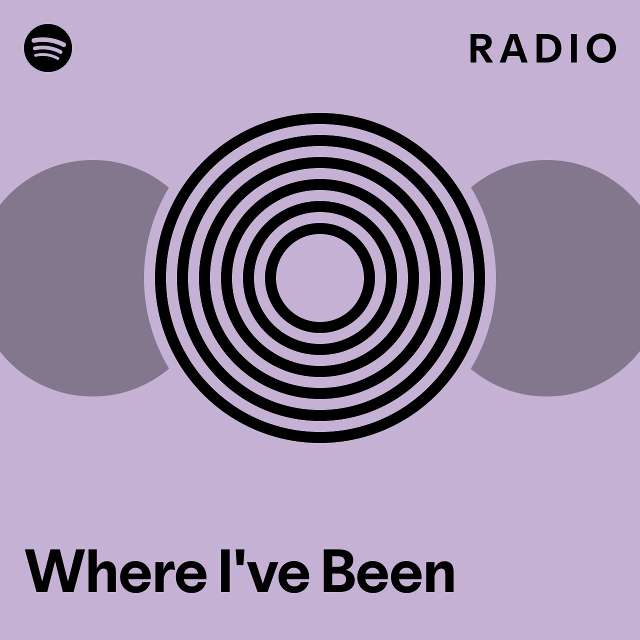 Where I've Been Radio - playlist by Spotify | Spotify