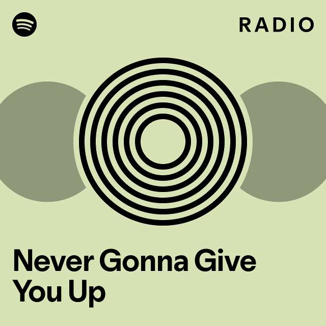 Never Gonna Give You Up Radio - playlist by Spotify | Spotify