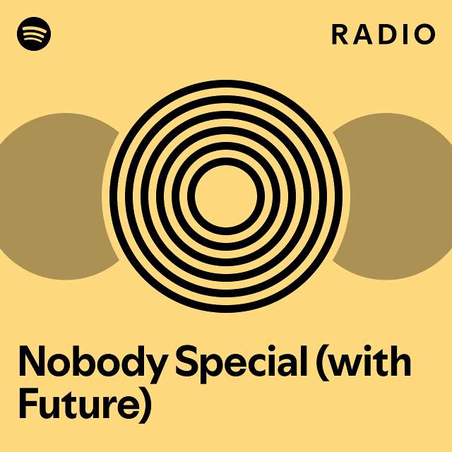 Nobody Special (with Future) Radio playlist by Spotify Spotify