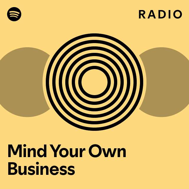 Mind Your Own Business Radio playlist by Spotify Spotify