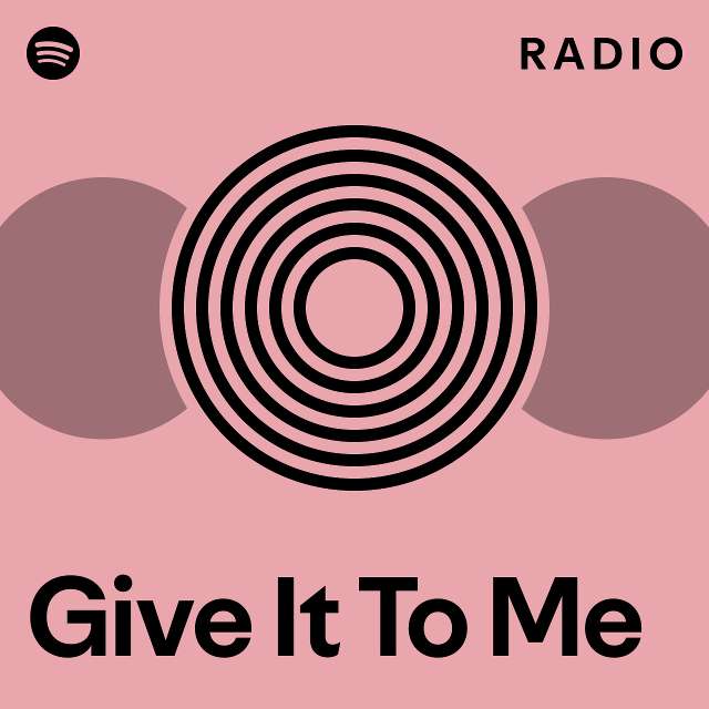 Give It To Me Radio - playlist by Spotify | Spotify