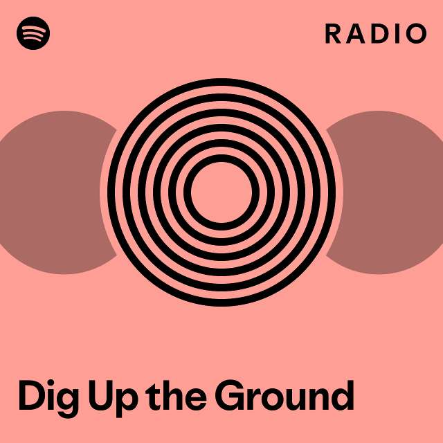 Dig Up the Ground Radio - playlist by Spotify | Spotify
