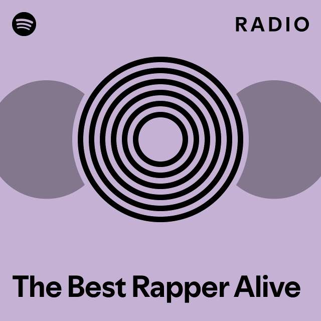 The Best Rapper Alive Radio - playlist by Spotify | Spotify