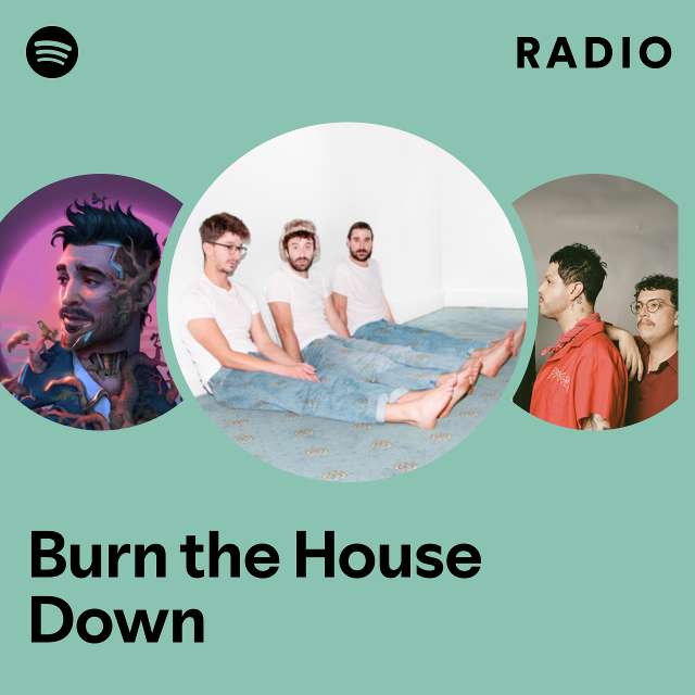 Burn the House Down Radio