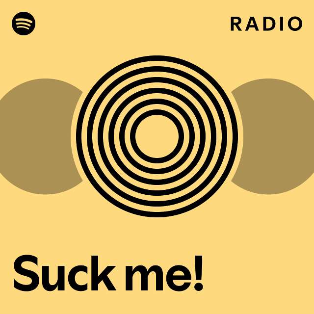 Suck me! Radio - playlist by Spotify | Spotify