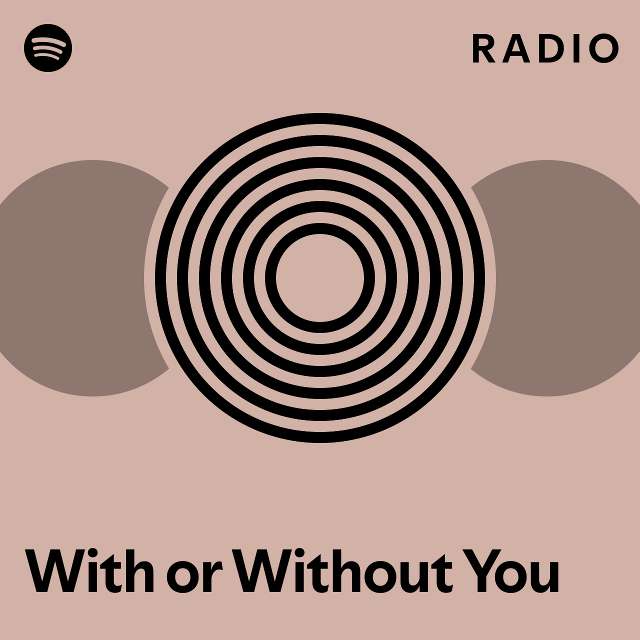 With or without you radio playlist by spotify spotify