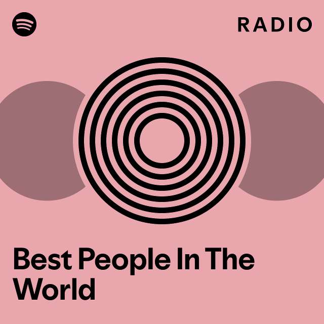 Best People In The World Radio - playlist by Spotify | Spotify