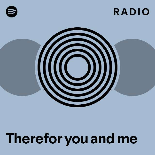 Therefor you and me Radio - playlist by Spotify | Spotify
