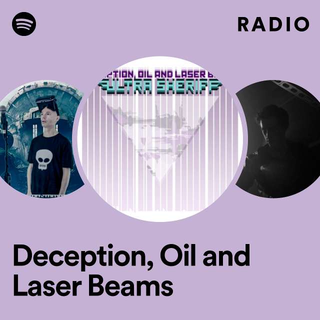 Deception, Oil and Laser Beams Radio