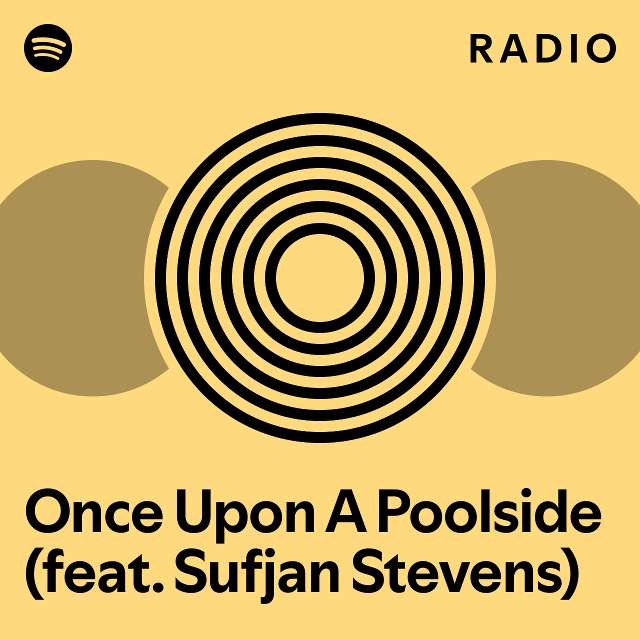 Once Upon A Poolside (feat. Sufjan Stevens) Radio playlist by Spotify Spotify