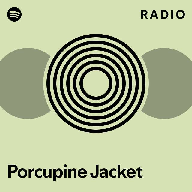 Porcupine Jacket Radio playlist by Spotify Spotify
