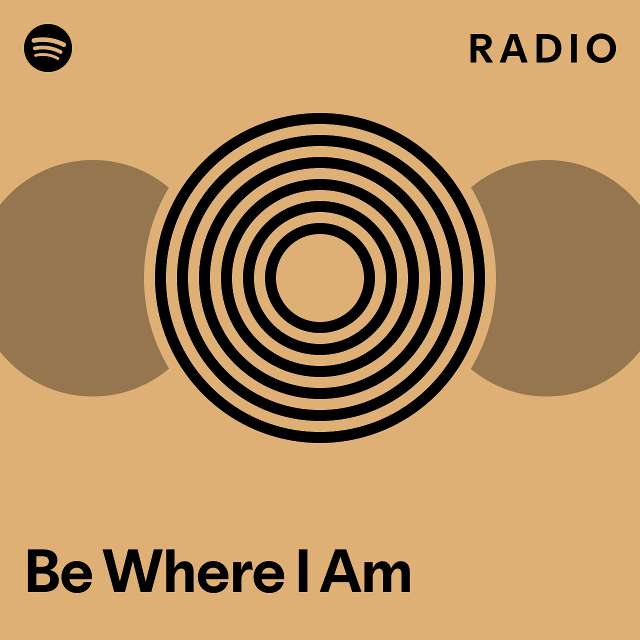 Be Where I Am Radio - playlist by Spotify | Spotify