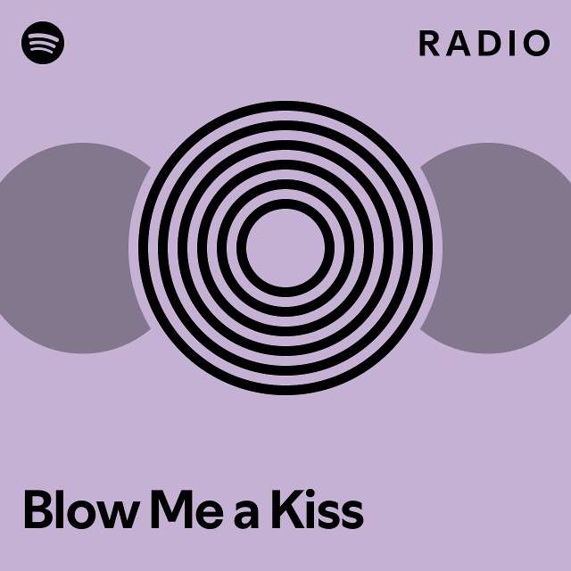 Blow Me a Kiss Radio - playlist by Spotify | Spotify