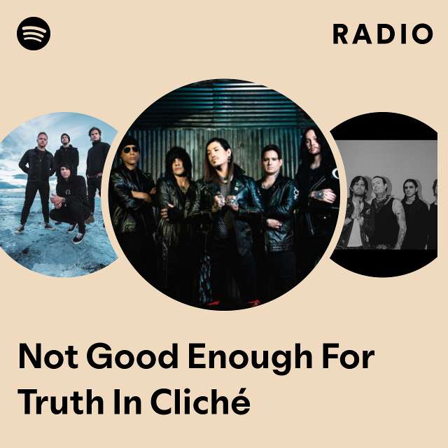 Not Good Enough For Truth In Cliché Radio