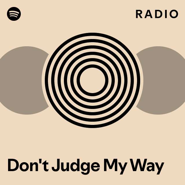 Don't Judge My Way Radio playlist by Spotify Spotify
