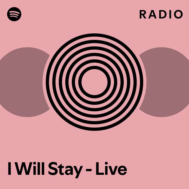 i-will-stay-live-radio-playlist-by-spotify-spotify