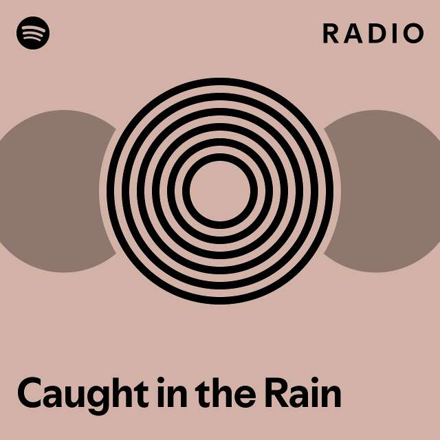 Caught in the Rain Radio - playlist by Spotify | Spotify