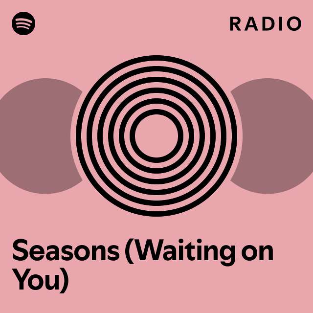 Seasons (Waiting on You) Radio playlist by Spotify Spotify
