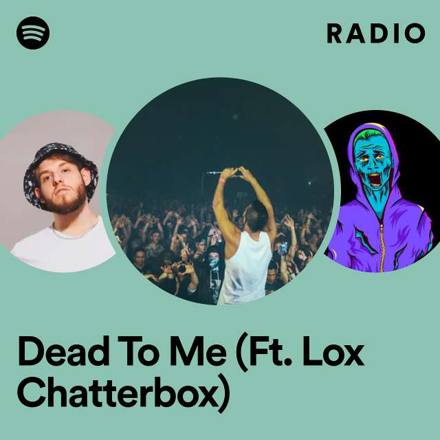 Dead To Me (Ft. Lox Chatterbox) Radio