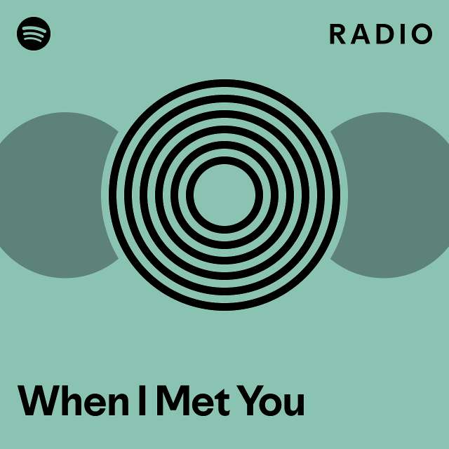 When I Met You Radio - playlist by Spotify | Spotify
