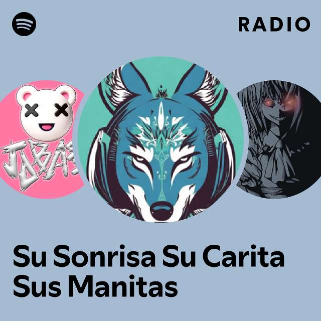 Su Sonrisa Su Carita Sus Manitas Radio playlist by Spotify Spotify