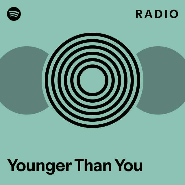 Younger Than You Radio Playlist By Spotify Spotify