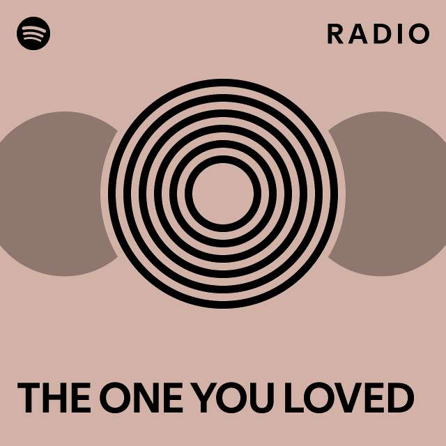THE ONE YOU LOVED Radio - playlist by Spotify | Spotify