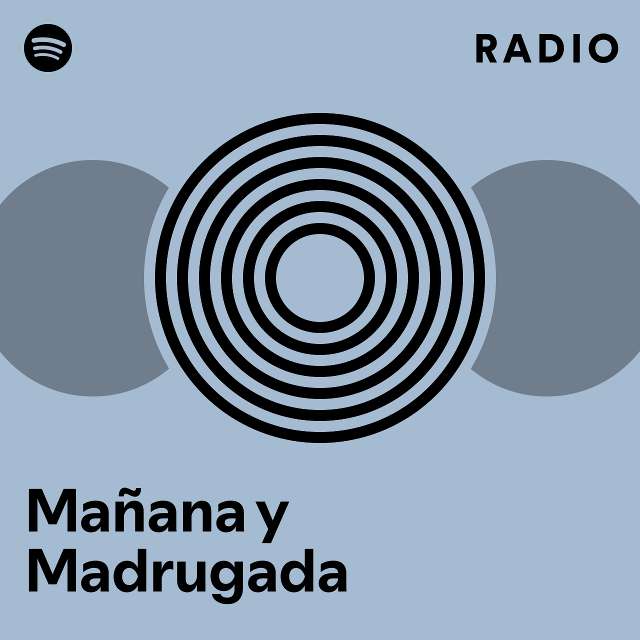 Mañana y Madrugada Radio - playlist by Spotify | Spotify