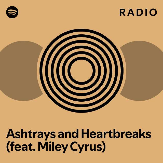 Ashtrays and Heartbreaks (feat. Miley Cyrus) Radio playlist by