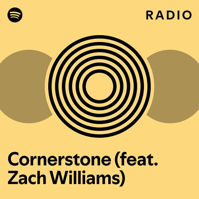 Cornerstone (feat. Zach Williams) Radio playlist by Spotify Spotify