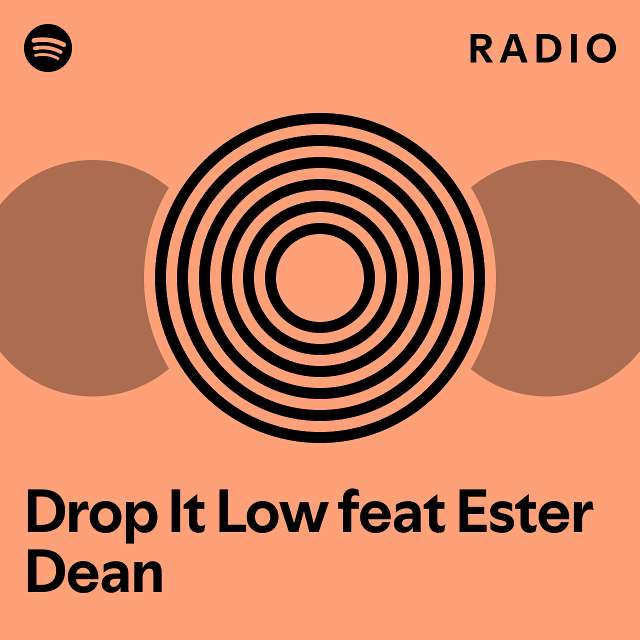 Drop It Low feat Ester Dean Radio playlist by Spotify Spotify