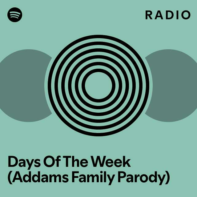 Days of the week addams family parody radio playlist by spotify