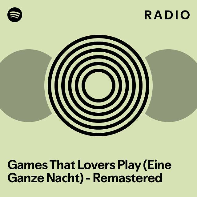 Games That Lovers Play (Eine Ganze Nacht) Remastered Radio playlist