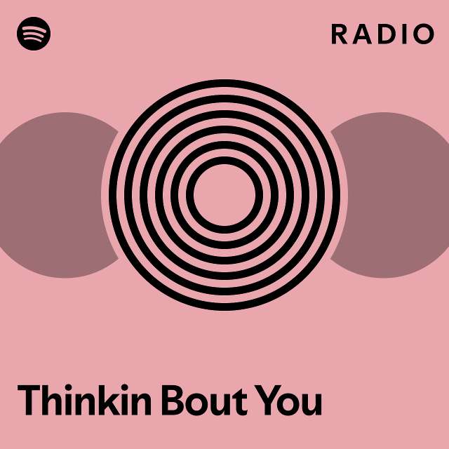 Thinkin Bout You Radio - playlist by Spotify | Spotify