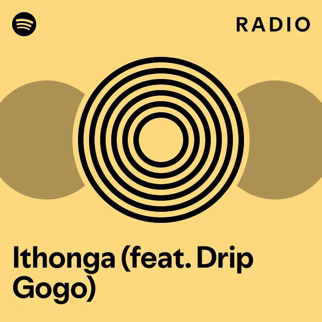 Ithonga (feat. Drip Gogo) Radio playlist by Spotify Spotify