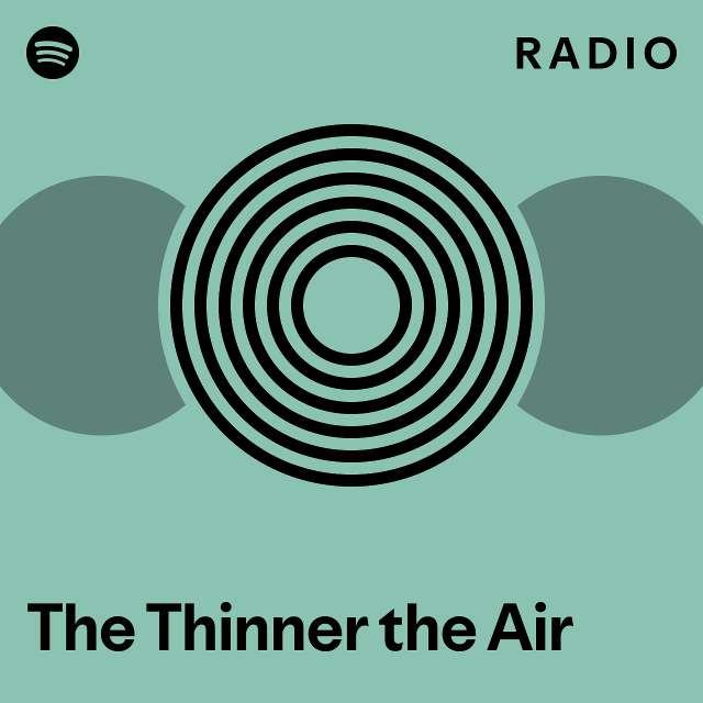 The Thinner the Air Radio playlist by Spotify Spotify
